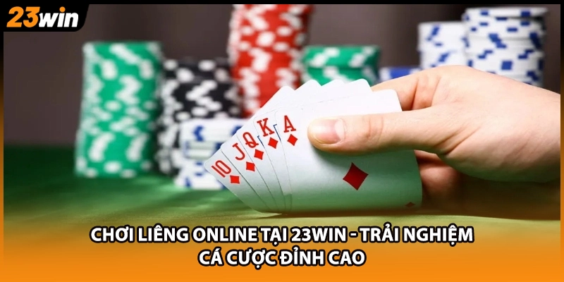 Chơi Liêng Online Tại 23WIN - Trải Nghiệm Cá Cược Đỉnh Cao