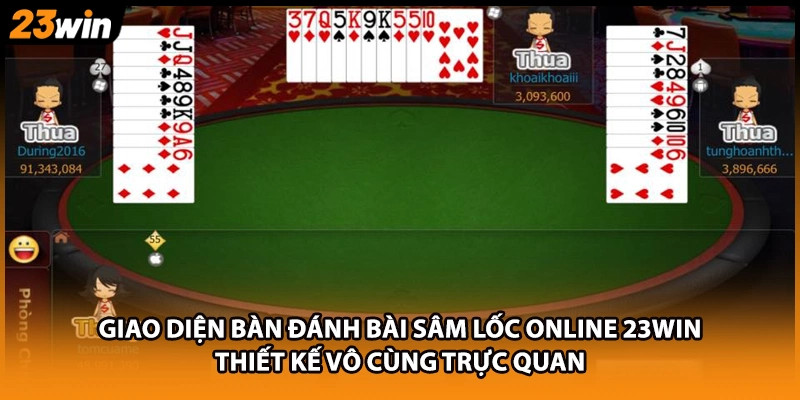 Giao diện bàn đánh bài sâm lốc online 23WIN thiết kế vô cùng trực quan