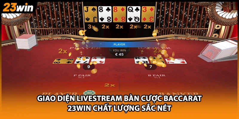 Giao diện livestream bàn cược Baccarat 23WIN chất lượng sắc nét