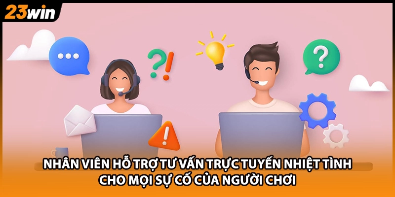 Nhân viên hỗ trợ tư vấn trực tuyến nhiệt tình cho mọi sự cố của người chơi