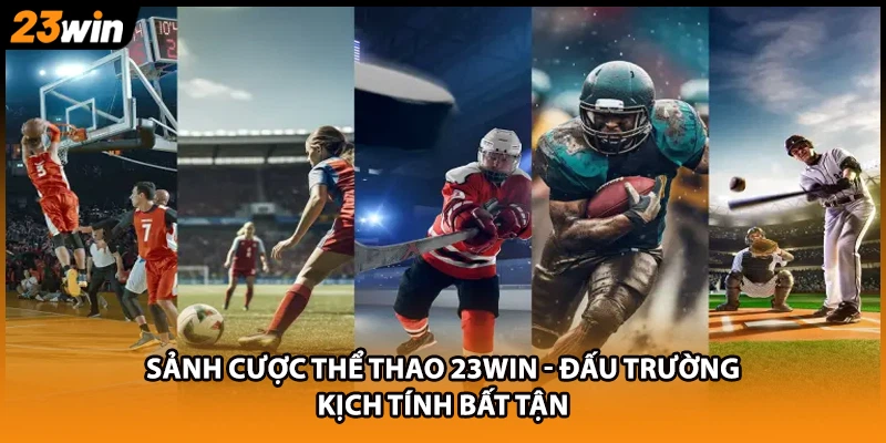 Sảnh cược thể thao 23WIN - Đấu trường kịch tính bất tận