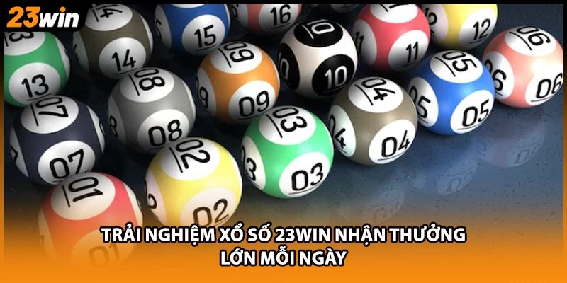 Trải nghiệm xổ số 23WIN nhận thưởng lớn mỗi ngày